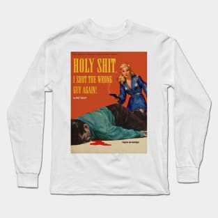 Novel - Holy Shit, I Shot The Wrong Guy Again! Long Sleeve T-Shirt